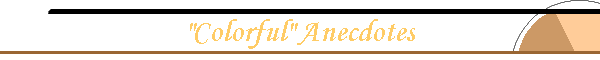 "Colorful" Anecdotes